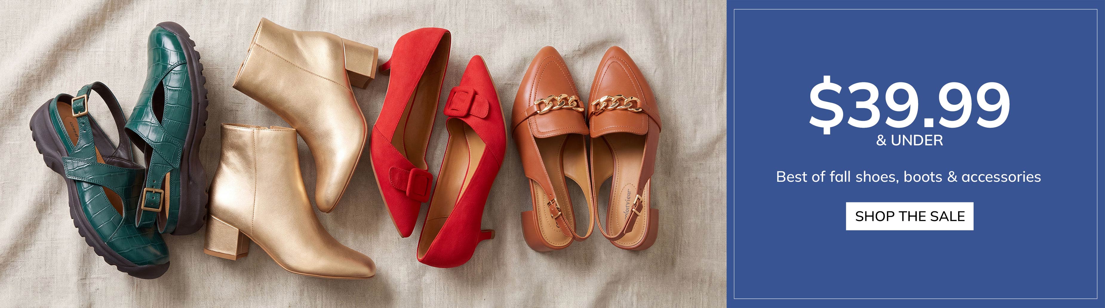 39.99 & UNDER FALL SHOES, BOOTS AND MORE!