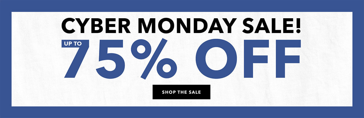 Cyber Monday Sale! Up to 75% off! - SHOP THE SALE