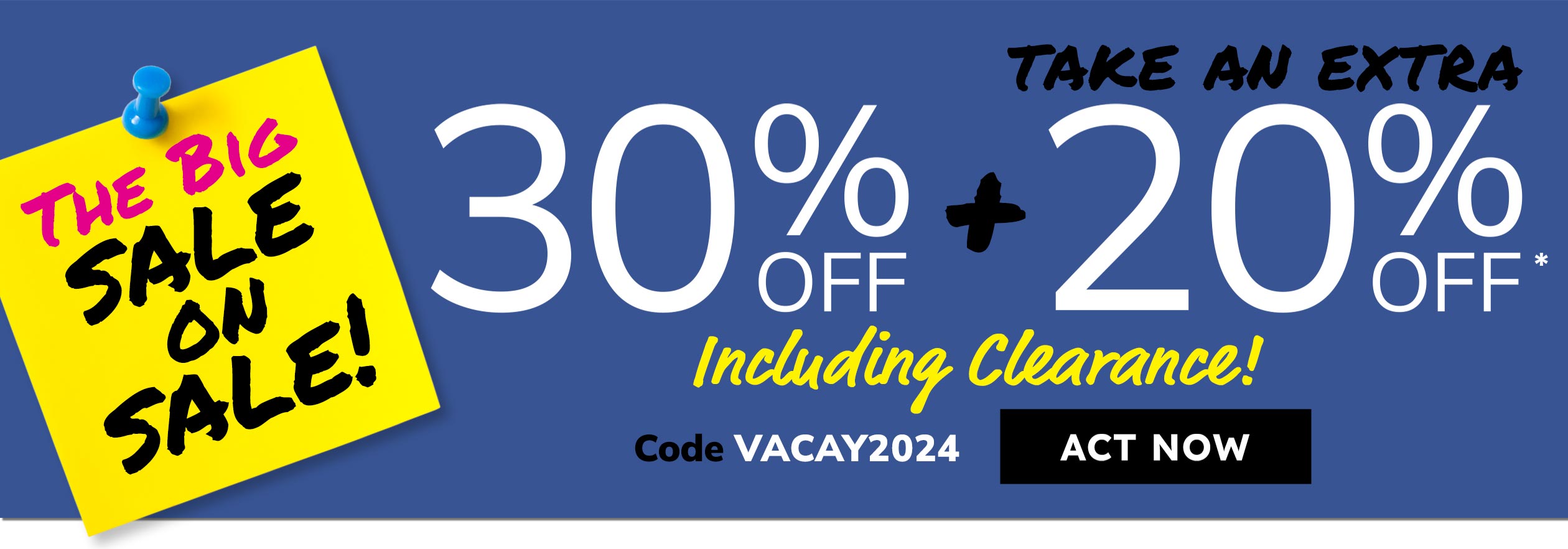 Sale on Sale 30% off plus 20% off including clearance. Use code: VACAY20 - act now