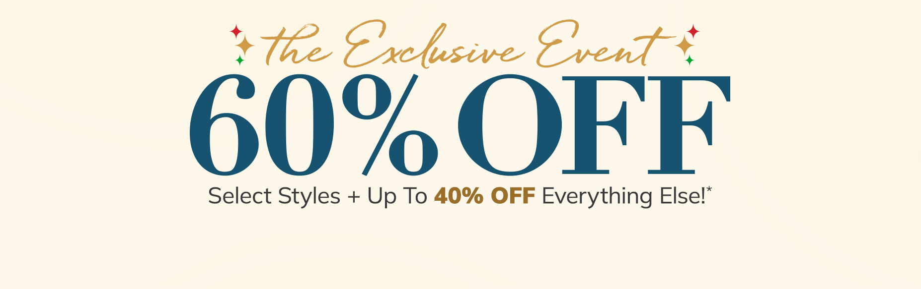 the exclusive event 60% off select styles + up to 40% off everything else
