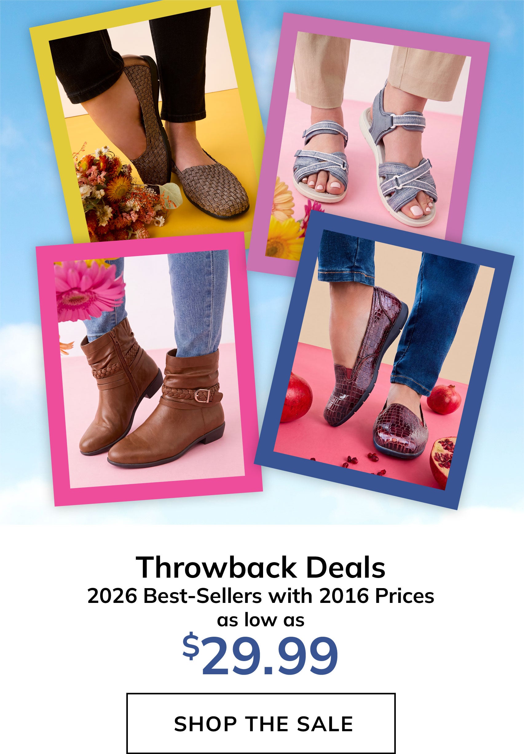 THROWBACK SALE! 2015 PRICING ON BEST-SELLING SHOES, AS LOW AS $29.99 SHOP NOW
